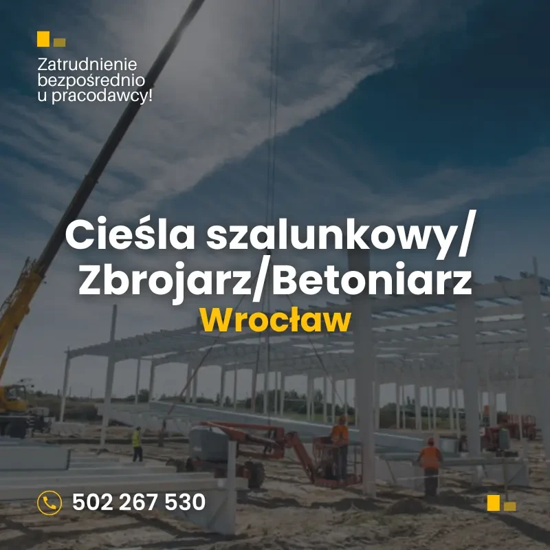 Wrocław. Pracownik budowlany: Cieśla szalunkowy, Zbrojarz, Betoniarz.